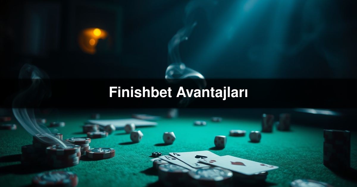 Finishbet Avantajları